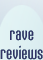 Rave Reviews